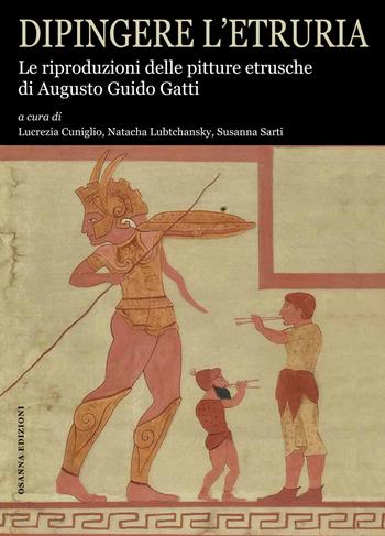 Dipingere l’Etruria. Le riproduzioni delle pitture etrusche di Augusto Guido Gatti. Ediz. illustrata  - Libro Osanna Edizioni 2017 | Libraccio.it