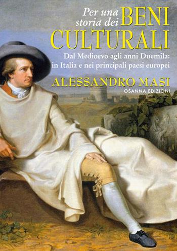 Per una storia dei beni culturali. Dal Medioevo agli anni Duemila: in Italia e nei principali paesi europei - Alessandro Masi - Libro Osanna Edizioni 2020 | Libraccio.it