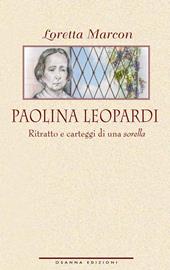 Paolina Leopardi. Ritratto e carteggi di una «sorella»