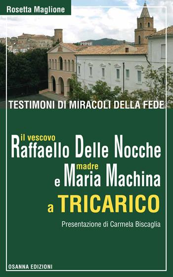 Testimoni di miracoli della fede: il vescovo Raffaello Delle Nocche e madre Maria Machina a Tricarico - Rosetta Maglione - Libro Osanna Edizioni 2017 | Libraccio.it