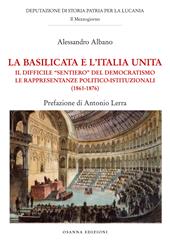 La Basilicata e l'Italia unita. Il difficile "sentiero" del democratismo. Le rappresentanze politico-istituzionali (1861-1876)