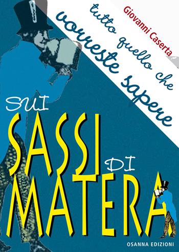 Tutto quello che vorreste sapere sui Sassi di Matera - Giovanni Caserta - Libro Osanna Edizioni 2019 | Libraccio.it