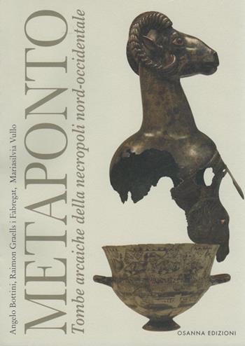Metaponto. Tombe arcaiche della necropoli nord-occidentale - Angelo Bottini, Maria Silvia Vullo, Raimon Graells i Fabregat - Libro Osanna Edizioni 2019, Polieion | Libraccio.it