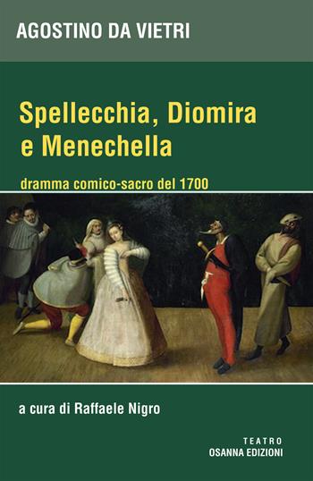 Spellechia, Diomira e Menechella. Dramma comico-sacro del 1700 - Agostino da Vietri - Libro Osanna Edizioni 2021 | Libraccio.it