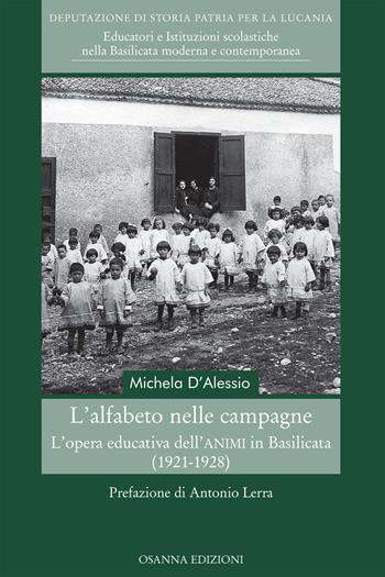 L'alfabeto nelle campagne. L'opera educativa dell'ANIMI in Basilicata (1921-1928) - Michela D'Alessio - Libro Osanna Edizioni 2020 | Libraccio.it