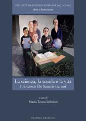 La scienza, la scuola e la vita. Francesco De Sanctis tra noi