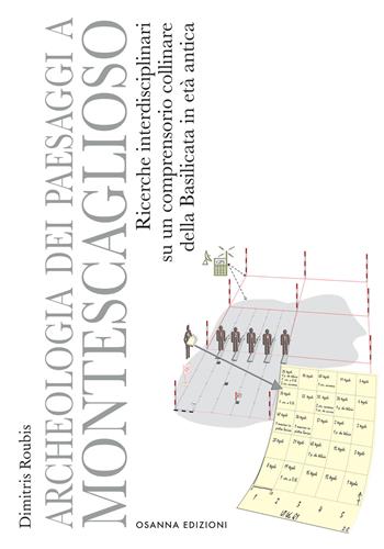 Archeologia dei paesaggi a Montescaglioso. Ricerche interdisciplinari su un comprensorio collinare della Basilicata in età antica - Dimitris Roubis - Libro Osanna Edizioni 2021, Polieion | Libraccio.it