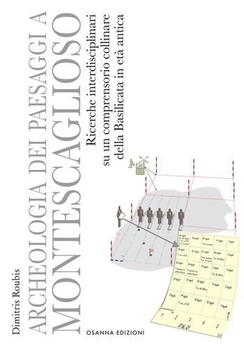 Archeologia dei paesaggi a Montescaglioso. Ricerche interdisciplinari su un comprensorio collinare della Basilicata in età antica - Dimitris Roubis - Libro Osanna Edizioni 2021, Polieion | Libraccio.it