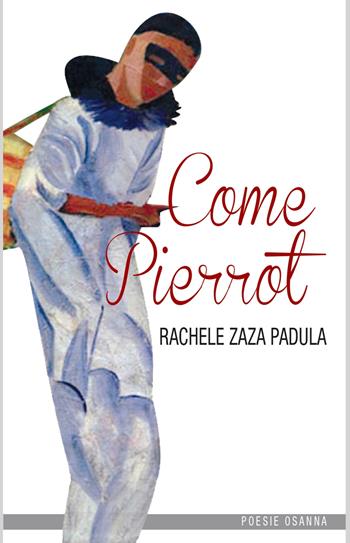 Come Pierrot - Rachele Zaza Padula - Libro Osanna Edizioni 2022, Poesia | Libraccio.it