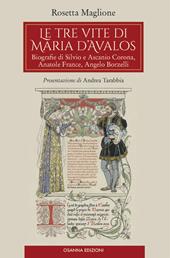 Le tre vite di Maria d'Avalos. Biografie di Silvio e Ascanio Corona, Anatole France, Angelo Borzelli