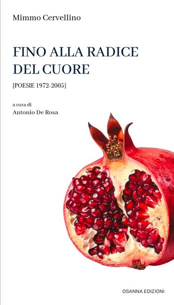Fino alla radice del cuore. Poesie 1972-2005 - Mimmo Cervellino - Libro Osanna Edizioni 2026, Poesia | Libraccio.it