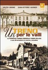 Un treno per le valli. La ferrovia Torino-Pinerolo-Torre Pellice e sue diramazioni tra storia e attualità