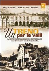 Un treno per le valli. La ferrovia Torino-Pinerolo-Torre Pellice e sue diramazioni tra storia e attualità