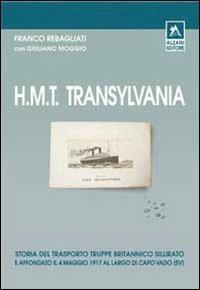 H.M.T Transylvania - Franco Rebagliati, Giuliano Moggio - Libro Alzani 2007 | Libraccio.it