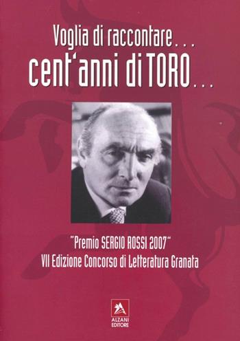 Voglia di raccontare... Cent'anni di Toro  - Libro Alzani 2007 | Libraccio.it