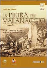 La pietra del Malanaggio racconta... Piccola storia delle cave di pietra da taglio di Porte - Loredana Prot - Libro Alzani 2008 | Libraccio.it