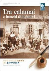 Tra calamai e banchi di legno. Storia delle scuole del pinerolese. Vol. 1  - Libro Alzani 2008 | Libraccio.it