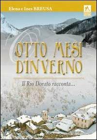Otto mesi d'inverno. Il Rio dorato racconta - Elena Breusa, Ines Breusa - Libro Alzani 2009 | Libraccio.it