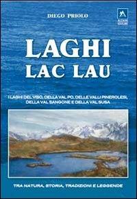 Laghi-lac-lau. I laghi del Viso, della Val Po, delle valli pinerolesi,della Val Sangone e della Valsusa - Diego Priolo - Libro Alzani 2010 | Libraccio.it