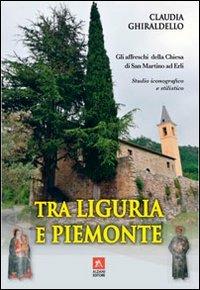 Tra Liguria e Piemonte. Gli affreschi della chiesa di San Martino ad Erli - Claudia Chirardello - Libro Alzani 2010 | Libraccio.it