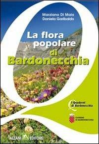 La flora popolare di Bardonecchia - Marziano Di Maio, Daniela Garibaldo - Libro Alzani 2011, I quaderni di Bardonecchia | Libraccio.it