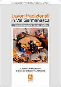 Lavori tradizionali in val Germanasca. Il libro dei modellini di Carlo e Enrichetta Ferrero  - Libro Alzani 2011 | Libraccio.it