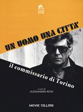 Un uomo una città. Il commissario di Torino. Dal romanzo di Riccardo Marcato e Piero Novelli al film di Romolo Guerrieri