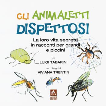 Gli animaletti dispettosi. La loro vita segreta in racconti per grandi e piccini. Ediz. a colori - Luigi Tabarini - Libro Alzani 2018 | Libraccio.it