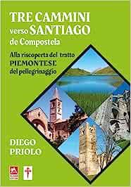 Tre cammini verso Santiago de Compostela - Diego Priolo - Libro Alzani 2021 | Libraccio.it