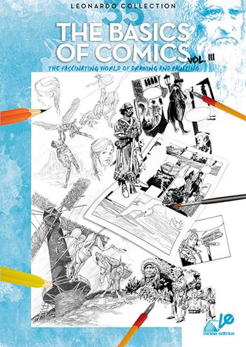 The basics of comics. The fascinating world of drawing and painting. Vol. 3  - Libro Vinciana Editrice 1993, Leonardo Collection | Libraccio.it