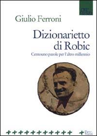 Dizionarietto di Robic. Centouno parole per l'altro millennio - Giulio Ferroni - Libro Manni 2000, Pretesti | Libraccio.it