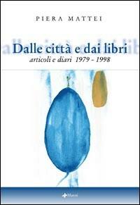 Dalle città e dai libri. Articoli e diari 1979-1998 - Piera Mattei - Libro Manni 2002, Pretesti | Libraccio.it