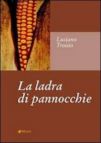 La ladra di pannocchie - Luciano Troisio - Libro Manni 2003, Occasioni | Libraccio.it
