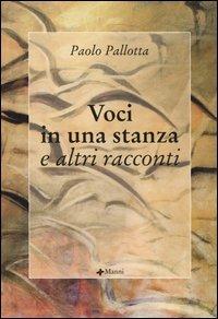 Voci in una stanza e altri racconti - Paolo Pallotta - Libro Manni 2003, Pretesti | Libraccio.it