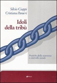 Idoli della tribù. Pratiche della sicurezza e controllo sociale - Silvio Ciappi, Cristiana Panseri - Libro Manni 2003, Studi | Libraccio.it