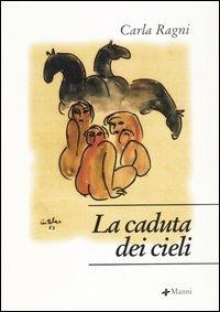 La caduta dei cieli - Carla Ragni - Libro Manni 2004, Occasioni | Libraccio.it