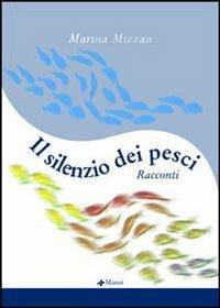 Il silenzio dei pesci - Marina Mizzau - Libro Manni 2003, Pretesti | Libraccio.it
