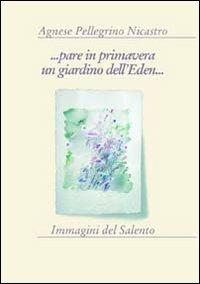 ... Pare in primavera un giardino dell'eden... - Agnese Pellegrino Nicastro - Libro Manni 2004, Occasioni | Libraccio.it