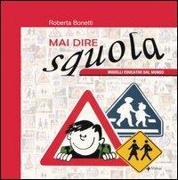 Mai dire squola. Modelli educativi dal mondo. Catalogo della mostra (Verona aprile 2004) - Roberta Bonetti - Libro Manni 2004 | Libraccio.it