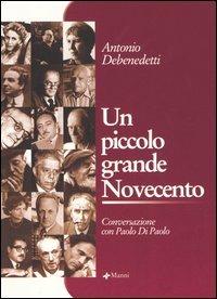 Un piccolo grande Novecento. Conversazione con Paolo Di Paolo - Antonio Debenedetti - Libro Manni 2004, Pretesti | Libraccio.it