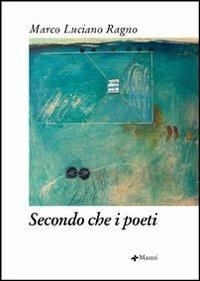 Secondo che i poeti - Marco L. Ragno - Libro Manni 2004, Occasioni | Libraccio.it