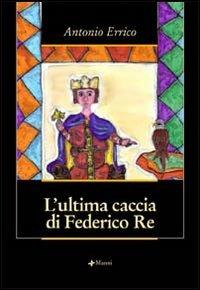 L' ultima caccia di Federico Re - Antonio Errico - Libro Manni 2004, Pretesti | Libraccio.it