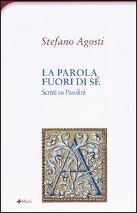 La parola fuori di sé. Scritti su Pasolini - Stefano Agosti - Libro Manni 2004, Antifone | Libraccio.it