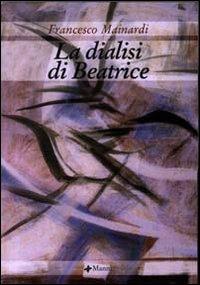 La dialisi di Beatrice - Francesco Mainardi - Libro Manni 2004, Occasioni | Libraccio.it