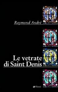 Le vetrate di Saint Denis - Raymond André - Libro Manni 2005, Pretesti | Libraccio.it