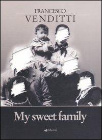 My sweet family - Francesco Venditti - Libro Manni 2005, Pretesti | Libraccio.it