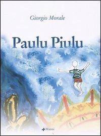 Paulu Piulu - Giorgio Morale - Libro Manni 2005, Pretesti | Libraccio.it