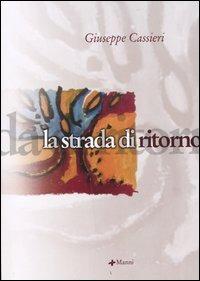 La strada di ritorno - Giuseppe Cassieri - Libro Manni 2005, Pretesti | Libraccio.it