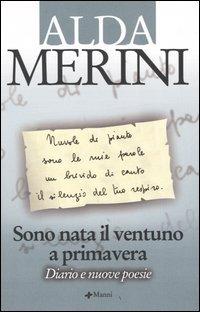 Sono nata il ventuno a primavera. Diario e nuove poesie - Alda Merini -  Libro Manni 2005, Pretesti