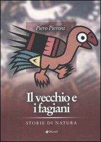 Il vecchio e i fagiani. Storie di natura - Piero Pieroni - Libro Manni 2005, Pretesti | Libraccio.it